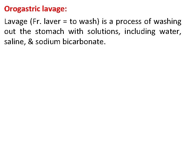 Orogastric lavage: Lavage (Fr. laver = to wash) is a process of washing out