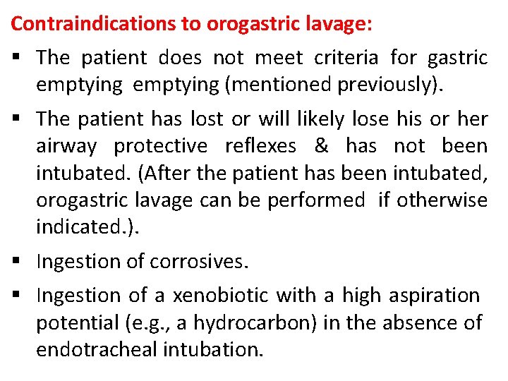 Contraindications to orogastric lavage: § The patient does not meet criteria for gastric emptying