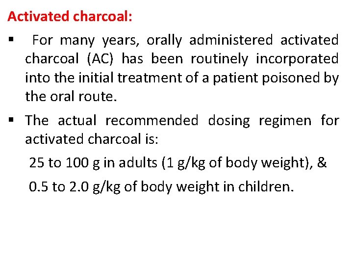 Activated charcoal: § For many years, orally administered activated charcoal (AC) has been routinely