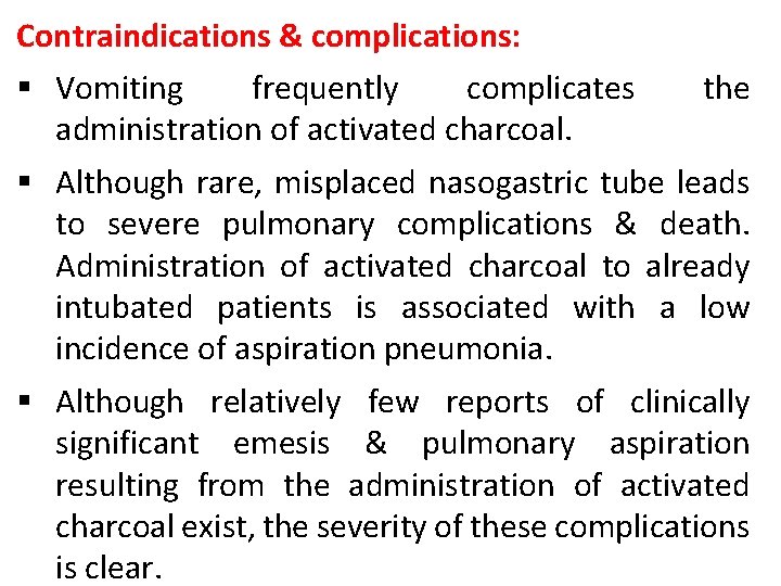 Contraindications & complications: § Vomiting frequently complicates the administration of activated charcoal. § Although