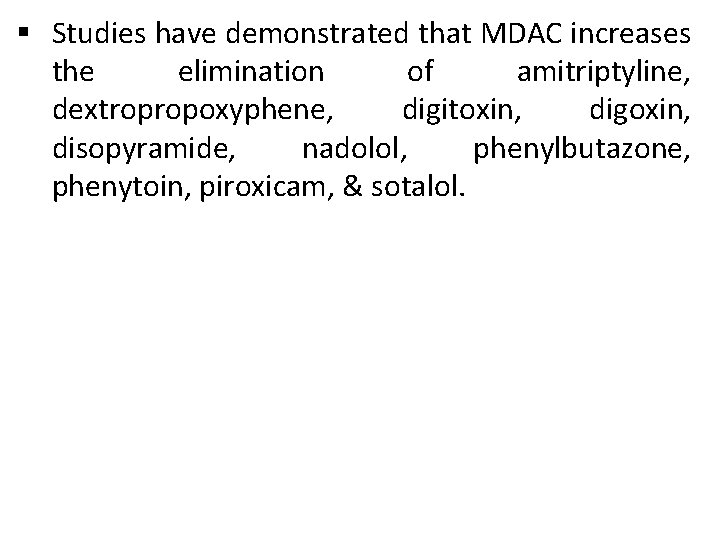 § Studies have demonstrated that MDAC increases the elimination of amitriptyline, dextropropoxyphene, digitoxin, digoxin,