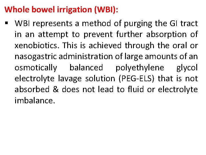 Whole bowel irrigation (WBI): § WBI represents a method of purging the GI tract