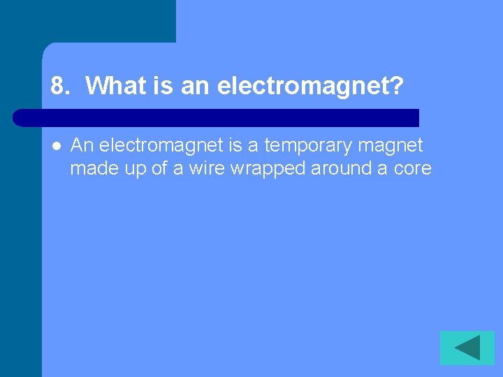8. What is an electromagnet? l An electromagnet is a temporary magnet made up