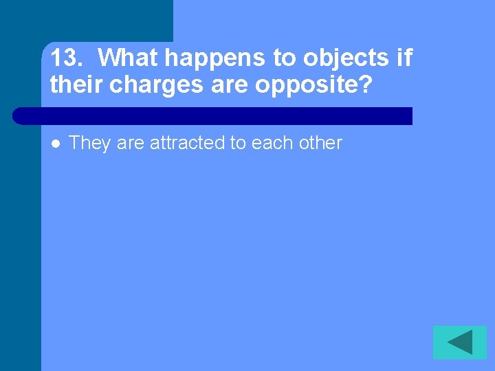 13. What happens to objects if their charges are opposite? l They are attracted