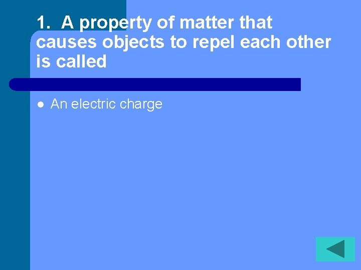 1. A property of matter that causes objects to repel each other is called