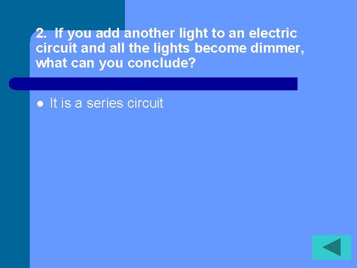 2. If you add another light to an electric circuit and all the lights