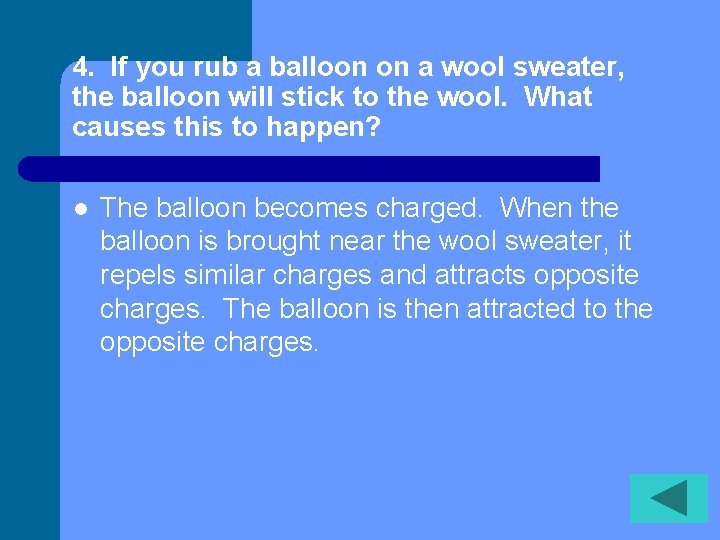 4. If you rub a balloon on a wool sweater, the balloon will stick