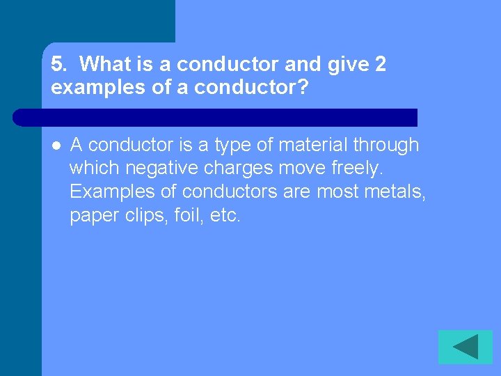 5. What is a conductor and give 2 examples of a conductor? l A