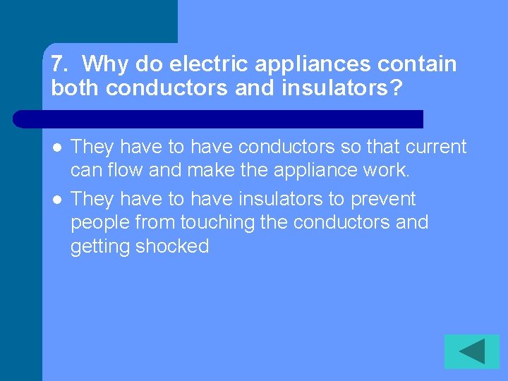 7. Why do electric appliances contain both conductors and insulators? l l They have