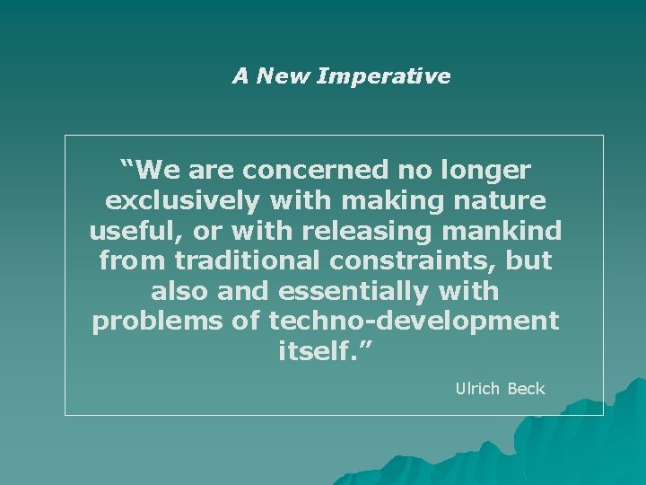 A New Imperative “We are concerned no longer exclusively with making nature useful, or