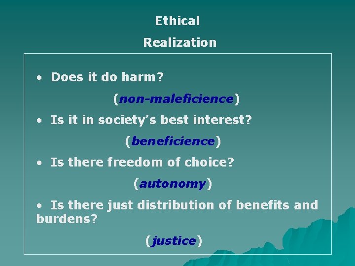 Ethical Realization • Does it do harm? (non-maleficience) • Is it in society’s best