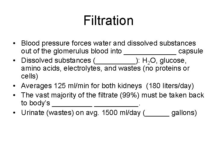 Filtration • Blood pressure forces water and dissolved substances out of the glomerulus blood