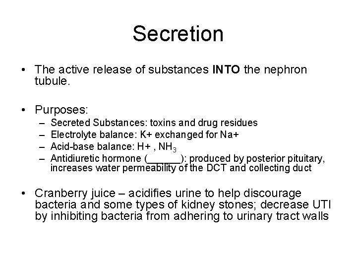 Secretion • The active release of substances INTO the nephron tubule. • Purposes: –