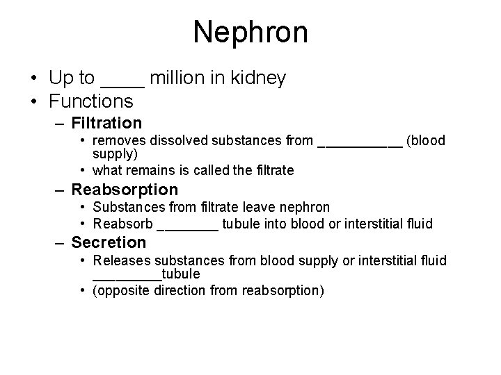 Nephron • Up to ____ million in kidney • Functions – Filtration • removes