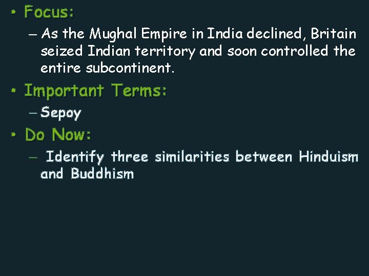  • Focus: – As the Mughal Empire in India declined, Britain seized Indian