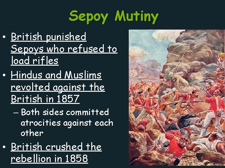 Sepoy Mutiny • British punished Sepoys who refused to load rifles • Hindus and