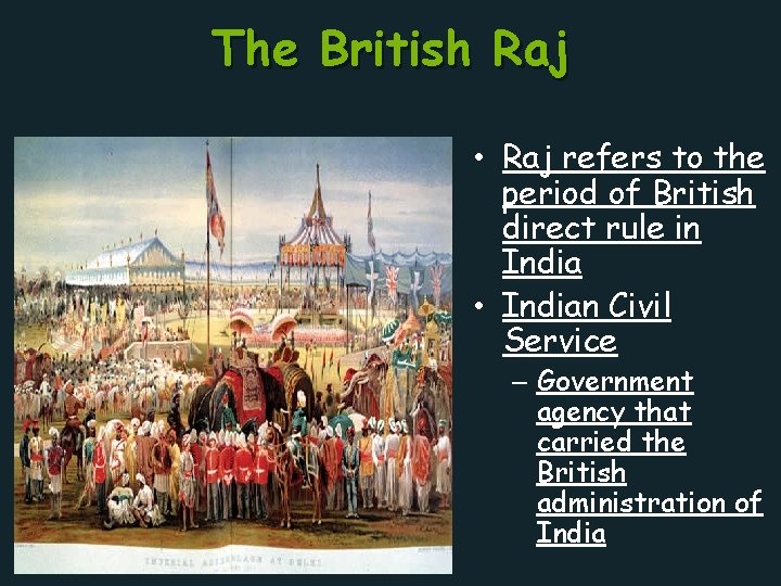 The British Raj • Raj refers to the period of British direct rule in