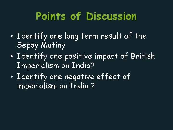 Points of Discussion • Identify one long term result of the Sepoy Mutiny •