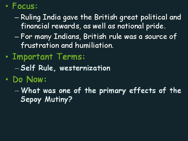  • Focus: – Ruling India gave the British great political and financial rewards,