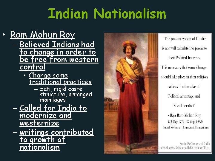Indian Nationalism • Ram Mohun Roy – Believed Indians had to change in order