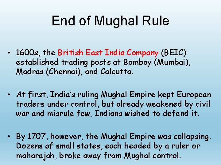 End of Mughal Rule • 1600 s, the British East India Company (BEIC) established