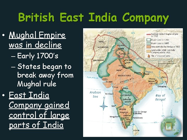 British East India Company • Mughal Empire was in decline – Early 1700’s –