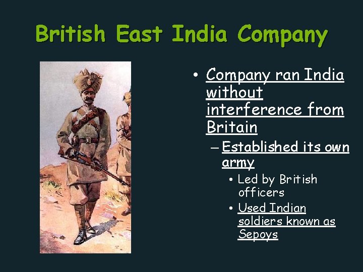 British East India Company • Company ran India without interference from Britain – Established
