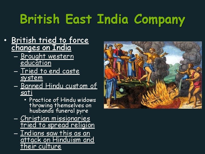 British East India Company • British tried to force changes on India – Brought