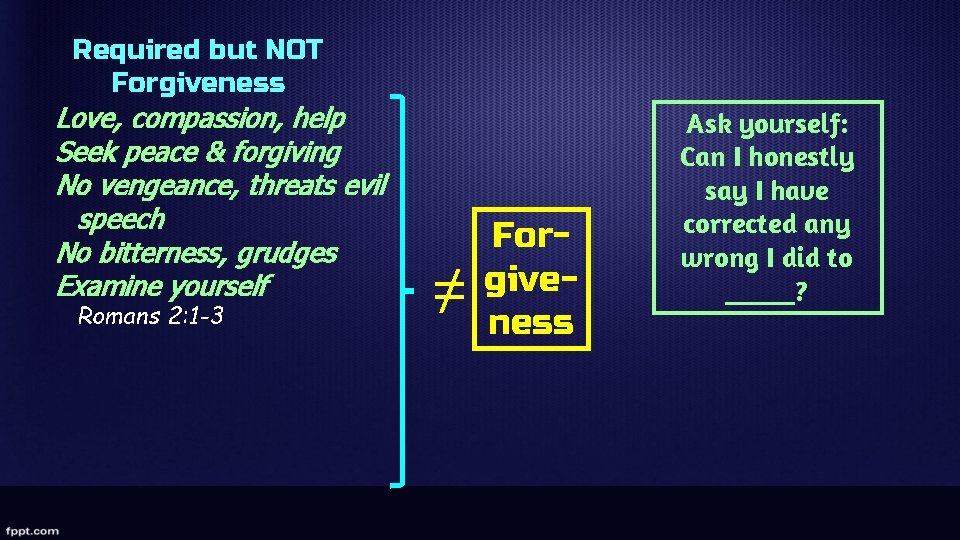 Required but NOT Forgiveness Love, compassion, help Seek peace & forgiving No vengeance, threats