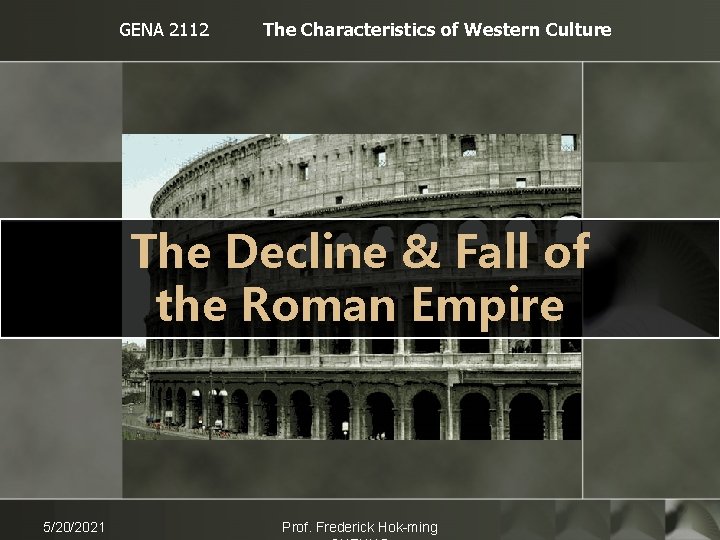 GENA 2112 The Characteristics of Western Culture The Decline & Fall of the Roman