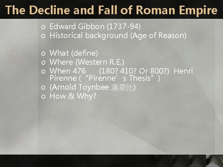 The Decline and Fall of Roman Empire o Edward Gibbon (1737 -94) o Historical