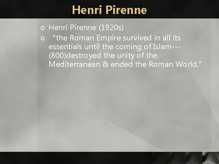 Henri Pirenne o Henri Pirenne (1920 s) o “the Roman Empire survived in all