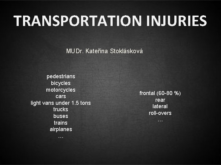 TRANSPORTATION INJURIES MUDr. Kateřina Stoklásková pedestrians bicycles motorcycles cars light vans under 1. 5