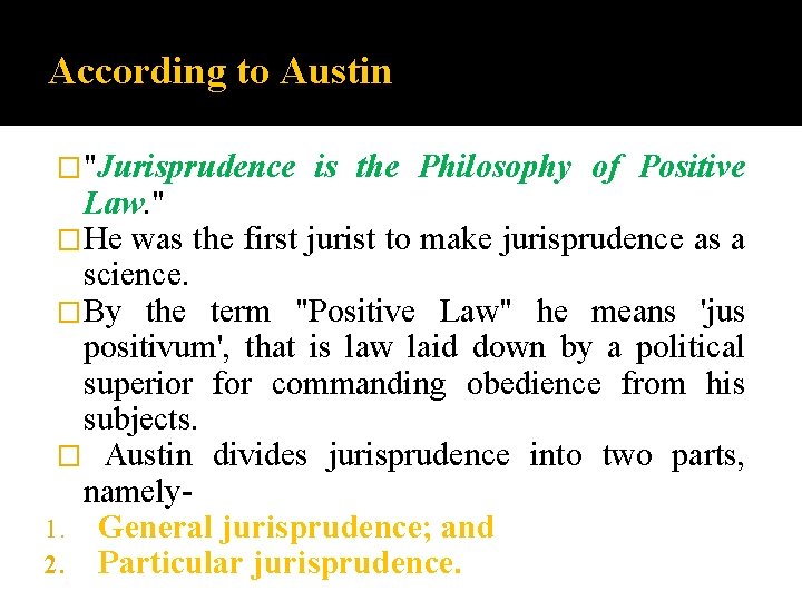 According to Austin �"Jurisprudence is the Philosophy of Positive Law. " �He was the