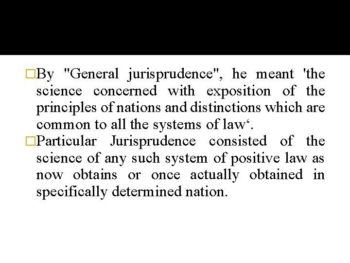 �By "General jurisprudence", he meant 'the science concerned with exposition of the principles of