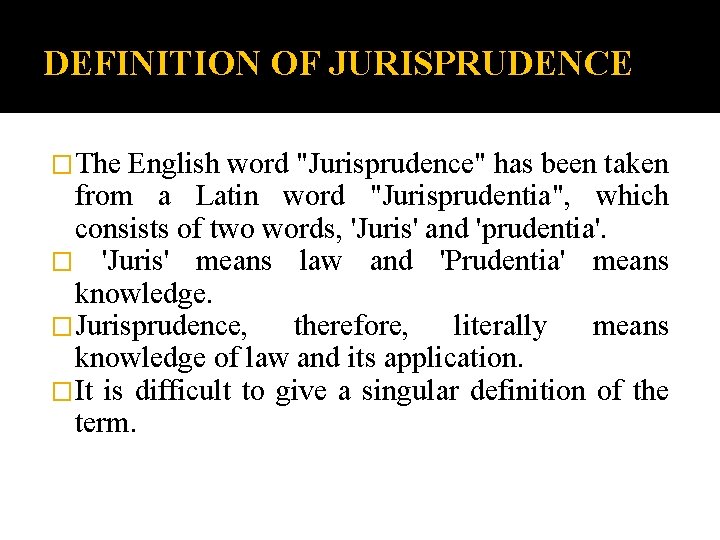DEFINITION OF JURISPRUDENCE �The English word "Jurisprudence" has been taken from a Latin word