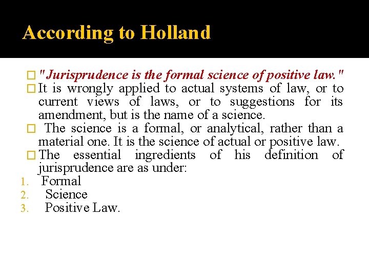 According to Holland � "Jurisprudence is the formal science of � It is wrongly
