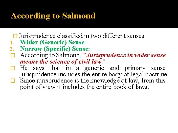 According to Salmond � Jurisprudence classified in two different senses: 1. Wider (Generic) Sense