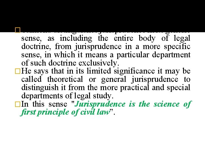 �Salmond distinguishes jurisprudence in its generic sense, as including the entire body of legal