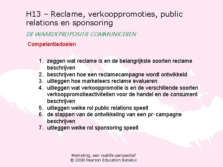 H 13 – Reclame, verkooppromoties, public relations en sponsoring DE WAARDEPROPOSITIE COMMUNICEREN Competentiedoelen 1.