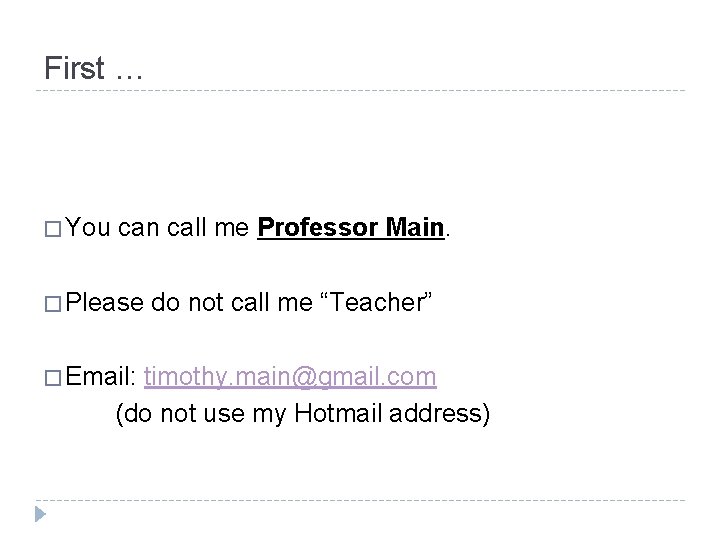 First … � You can call me Professor Main. � Please � Email: do First … � You can call me Professor Main. � Please � Email: do