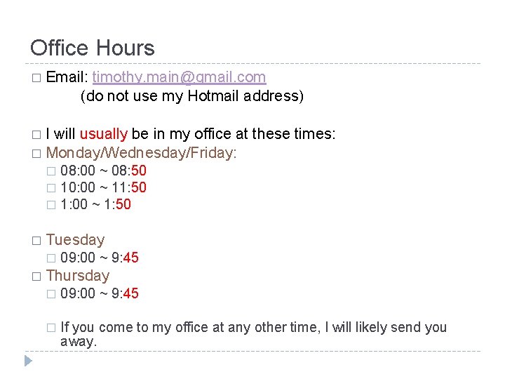 Office Hours � Email: timothy. main@gmail. com (do not use my Hotmail address) �I Office Hours � Email: timothy. main@gmail. com (do not use my Hotmail address) �I