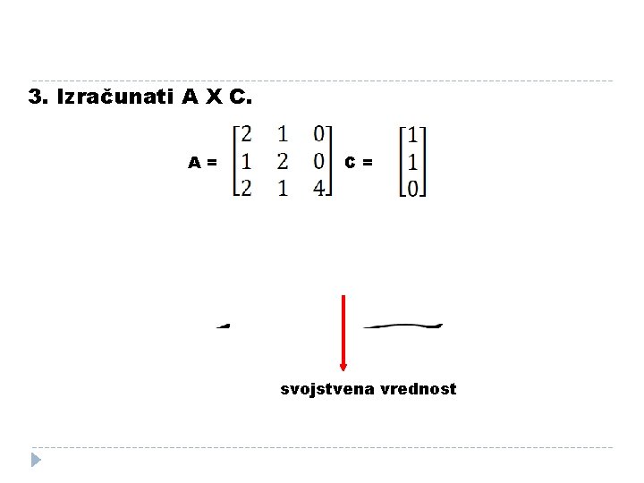 3. Izračunati A X C. A= C= svojstvena vrednost 