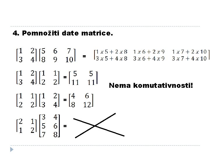 4. Pomnožiti date matrice. = = Nema komutativnosti! 