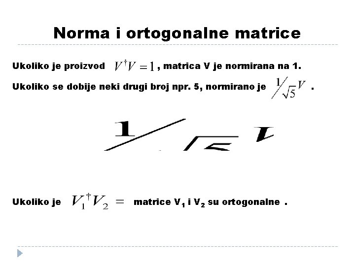 Norma i ortogonalne matrice Ukoliko je proizvod , matrica V je normirana na 1.