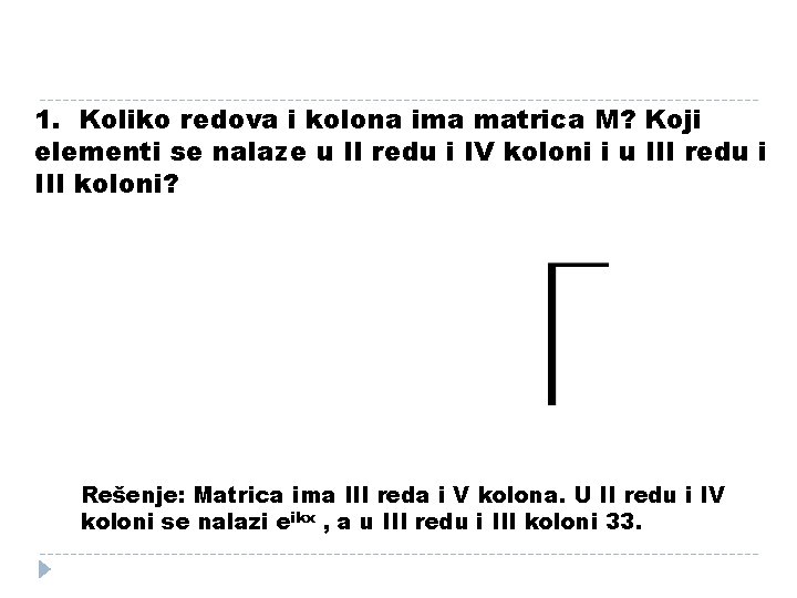 1. Koliko redova i kolona ima matrica M? Koji elementi se nalaze u II