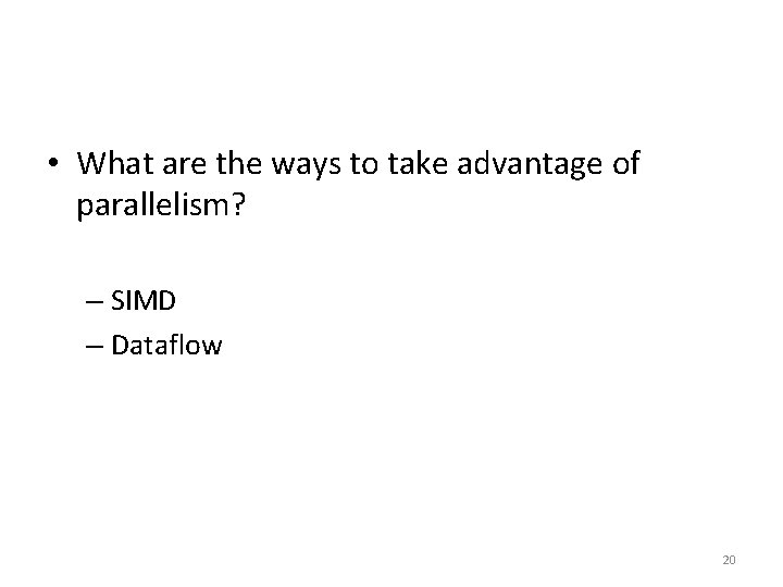  • What are the ways to take advantage of parallelism? – SIMD –