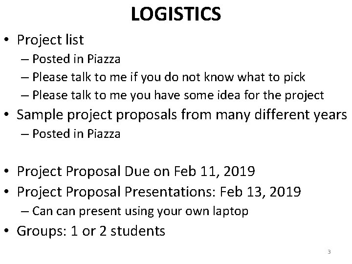 LOGISTICS • Project list – Posted in Piazza – Please talk to me if