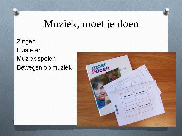 Muziek, moet je doen Zingen Luisteren Muziek spelen Bewegen op muziek 