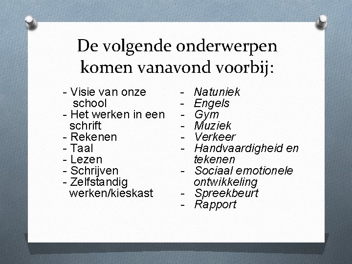 De volgende onderwerpen komen vanavond voorbij: - Visie van onze school - Het werken